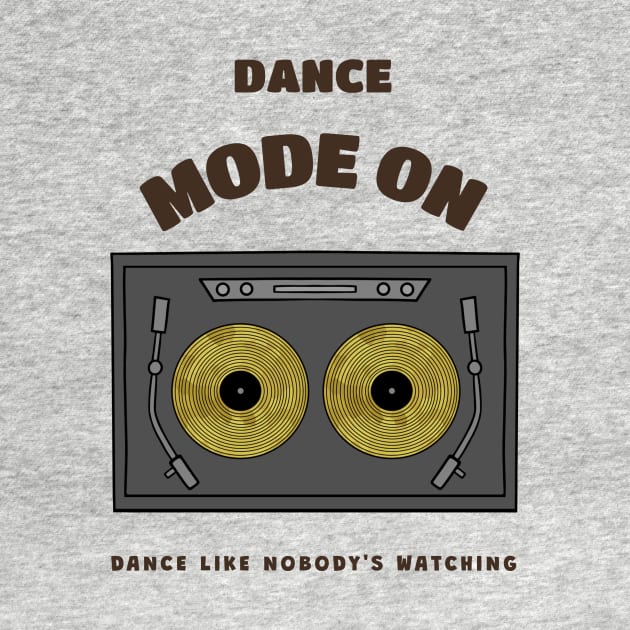 DANCE Mode On Dance Gift by SartorisArt1